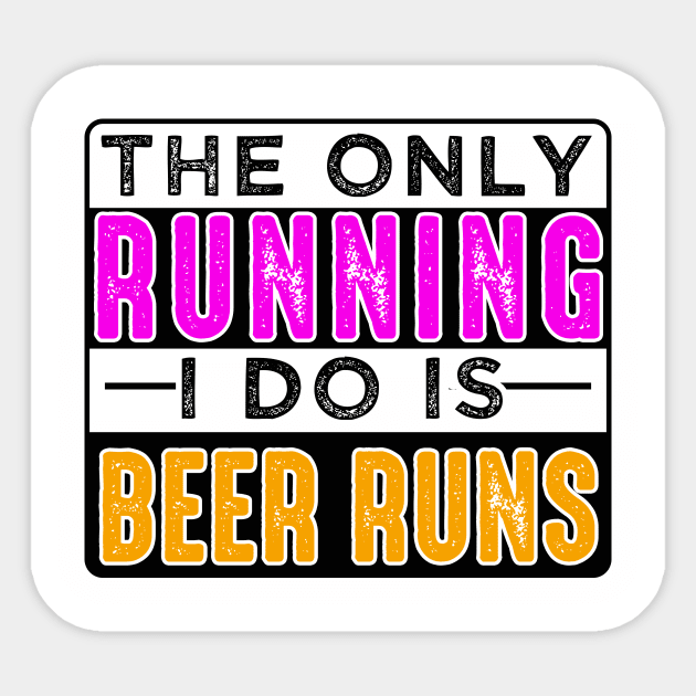 The Only Running I Do Is Beer Runs Sticker by chatchimp